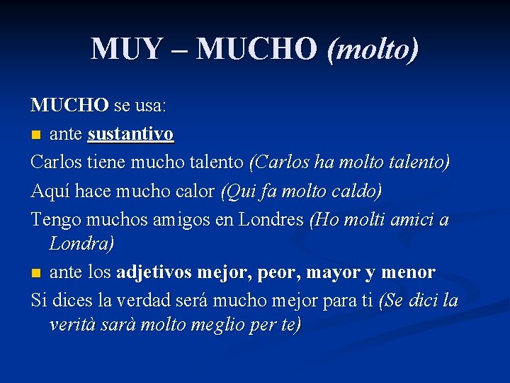 MUY – MUCHO (molto) MUCHO se usa: n ante sustantivo Carlos tiene mucho talento