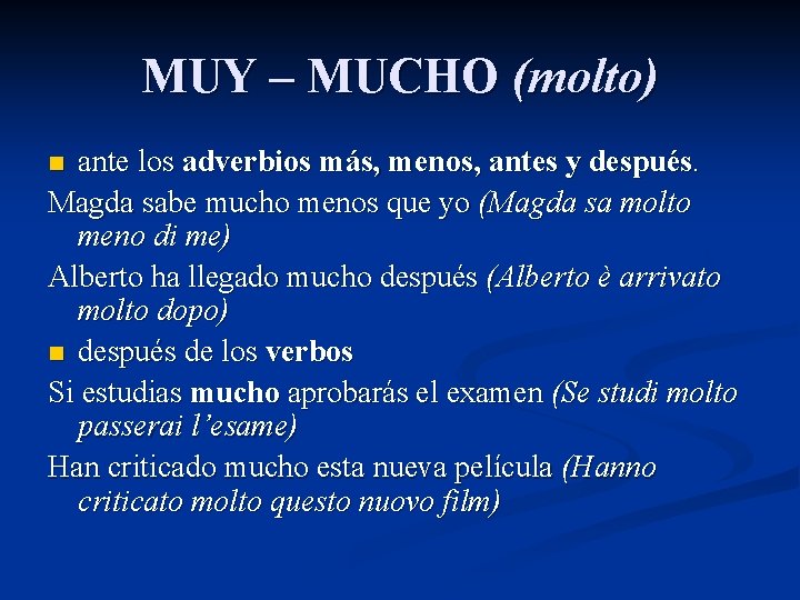 MUY – MUCHO (molto) ante los adverbios más, menos, antes y después. Magda sabe