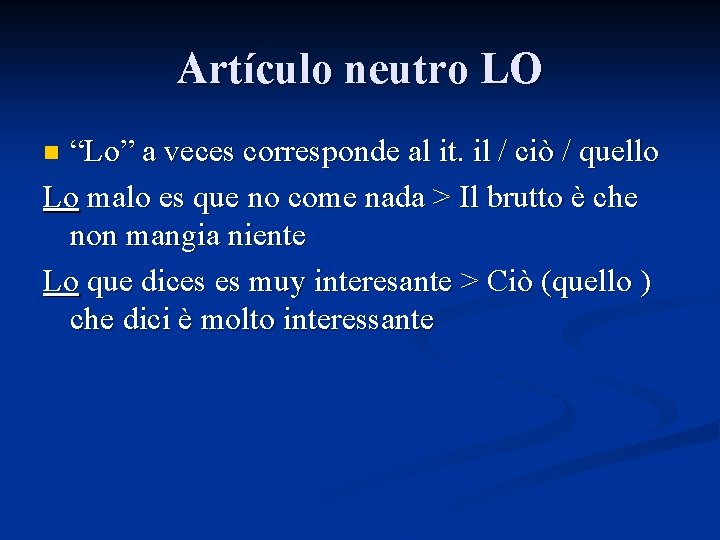 Artículo neutro LO “Lo” a veces corresponde al it. il / ciò / quello