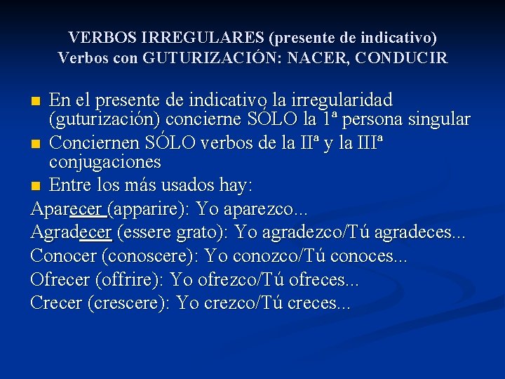 VERBOS IRREGULARES (presente de indicativo) Verbos con GUTURIZACIÓN: NACER, CONDUCIR En el presente de