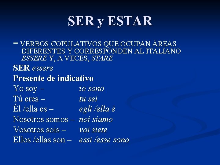 SER y ESTAR = VERBOS COPULATIVOS QUE OCUPAN ÁREAS DIFERENTES Y CORRESPONDEN AL ITALIANO