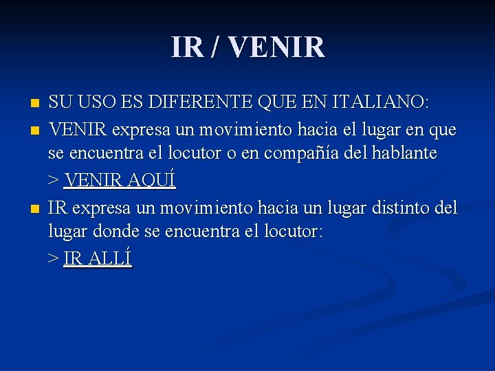 IR / VENIR n n n SU USO ES DIFERENTE QUE EN ITALIANO: VENIR