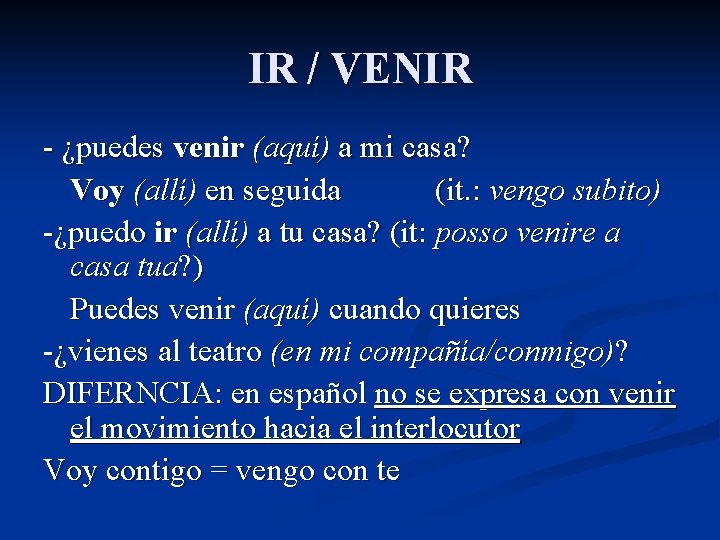 IR / VENIR - ¿puedes venir (aquí) a mi casa? Voy (allí) en seguida