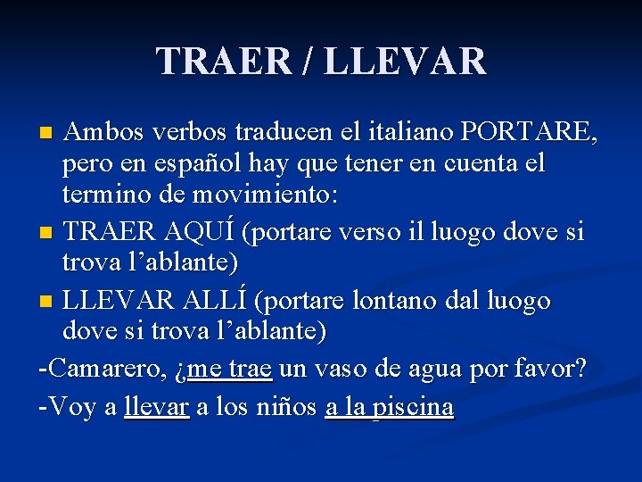 TRAER / LLEVAR Ambos verbos traducen el italiano PORTARE, pero en español hay que