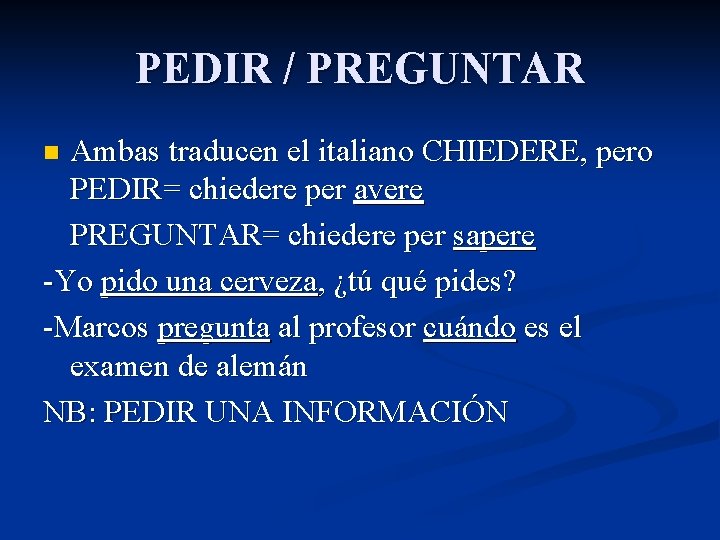 PEDIR / PREGUNTAR Ambas traducen el italiano CHIEDERE, pero PEDIR= chiedere per avere PREGUNTAR=