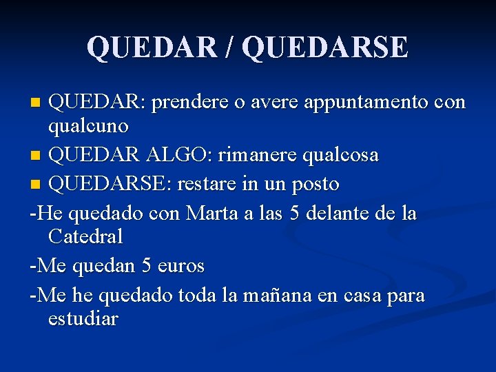 QUEDAR / QUEDARSE QUEDAR: prendere o avere appuntamento con qualcuno n QUEDAR ALGO: rimanere