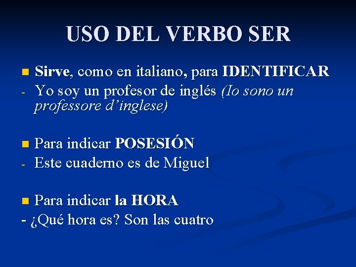 USO DEL VERBO SER n - Sirve, como en italiano, para IDENTIFICAR Yo soy