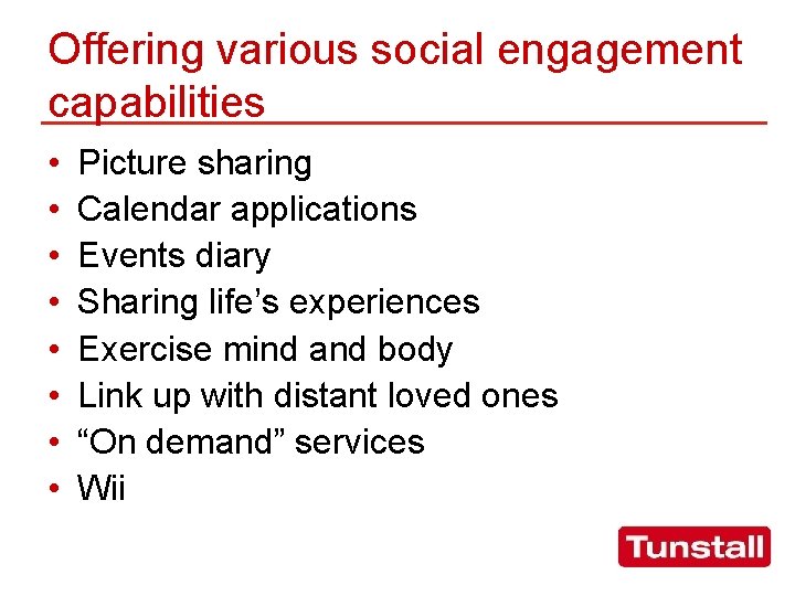 Offering various social engagement capabilities • • Picture sharing Calendar applications Events diary Sharing