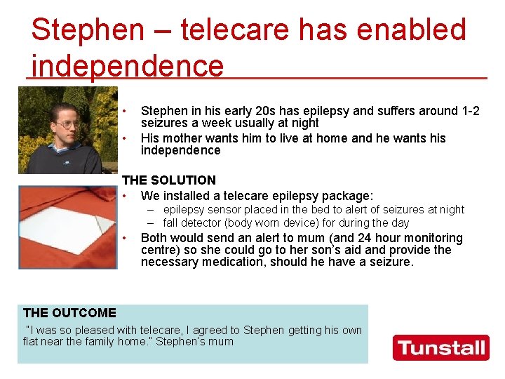 Stephen – telecare has enabled independence • • Stephen in his early 20 s