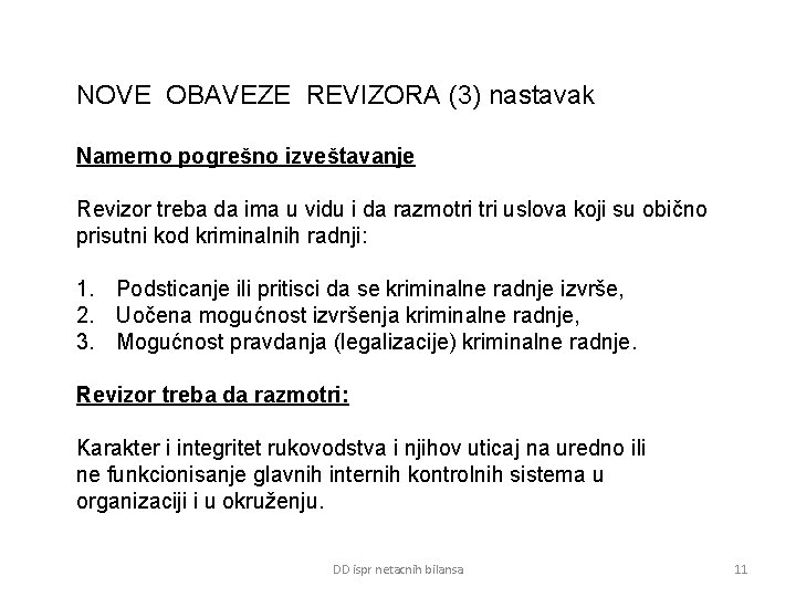 NOVE OBAVEZE REVIZORA (3) nastavak Namerno pogrešno izveštavanje Revizor treba da ima u vidu