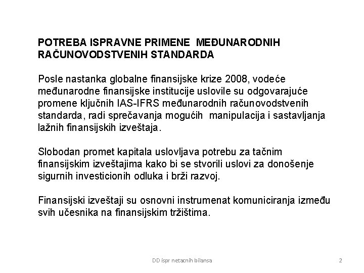 POTREBA ISPRAVNE PRIMENE MEĐUNARODNIH RAČUNOVODSTVENIH STANDARDA Posle nastanka globalne finansijske krize 2008, vodeće međunarodne