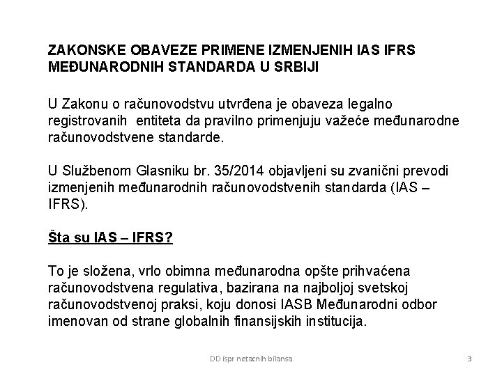 ZAKONSKE OBAVEZE PRIMENE IZMENJENIH IAS IFRS MEĐUNARODNIH STANDARDA U SRBIJI U Zakonu o računovodstvu