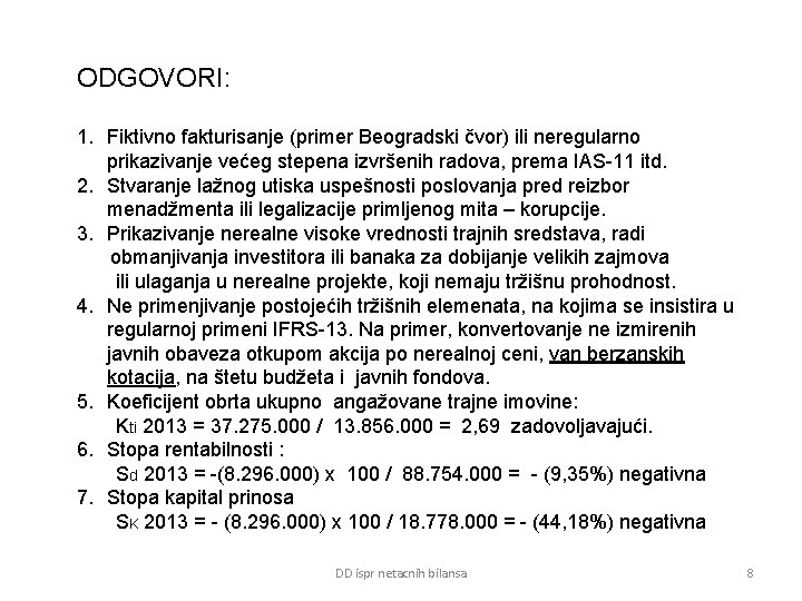 ODGOVORI: 1. Fiktivno fakturisanje (primer Beogradski čvor) ili neregularno prikazivanje većeg stepena izvršenih radova,