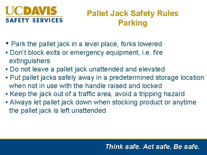 Pallet Jack Safety Rules Parking • Park the pallet jack in a level place,