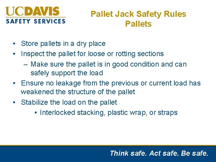 Pallet Jack Safety Rules Pallets • Store pallets in a dry place • Inspect