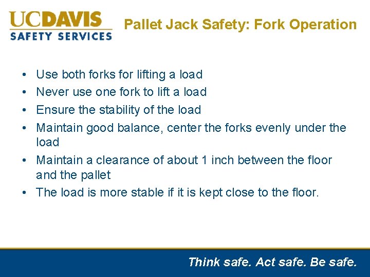 Pallet Jack Safety: Fork Operation • • Use both forks for lifting a load