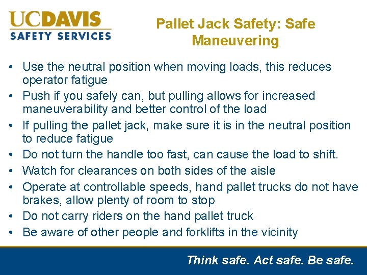 Pallet Jack Safety: Safe Maneuvering • Use the neutral position when moving loads, this