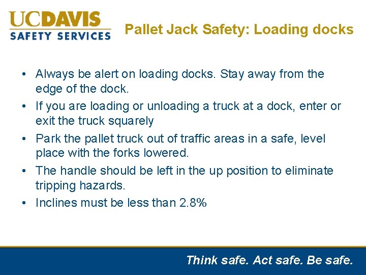 Pallet Jack Safety: Loading docks • Always be alert on loading docks. Stay away