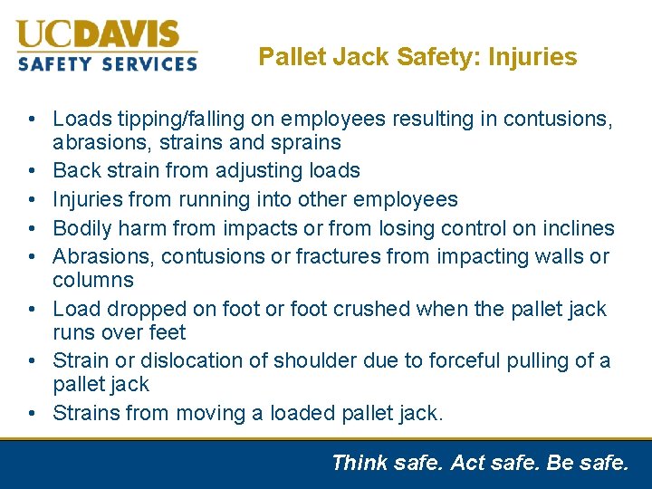 Pallet Jack Safety: Injuries • Loads tipping/falling on employees resulting in contusions, abrasions, strains