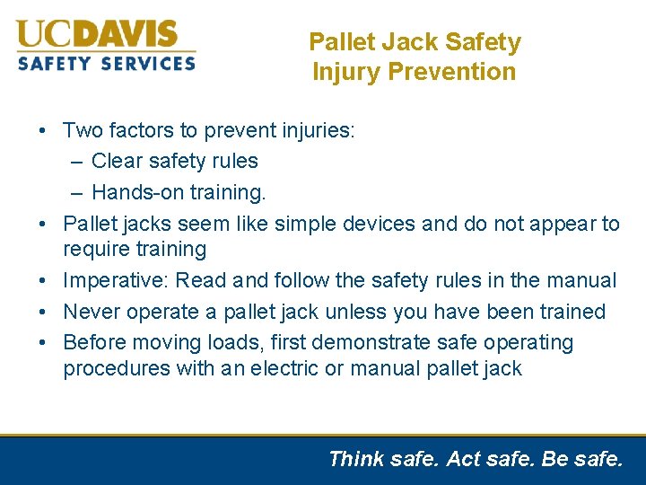 Pallet Jack Safety Injury Prevention • Two factors to prevent injuries: – Clear safety