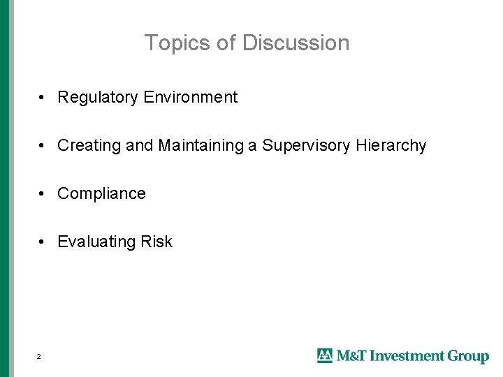 Topics of Discussion • Regulatory Environment • Creating and Maintaining a Supervisory Hierarchy •
