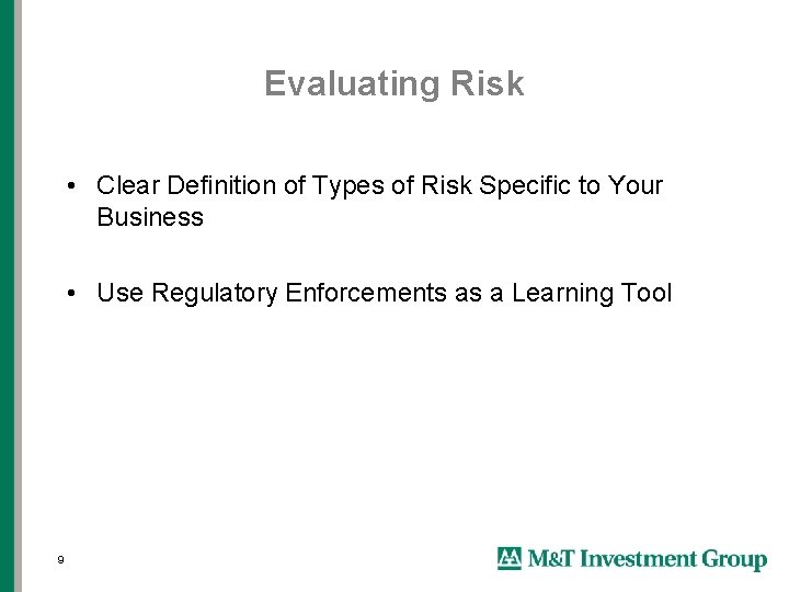 Evaluating Risk • Clear Definition of Types of Risk Specific to Your Business •