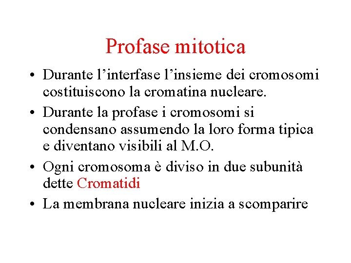 Profase mitotica • Durante l’interfase l’insieme dei cromosomi costituiscono la cromatina nucleare. • Durante