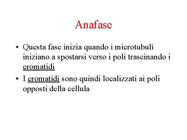 Anafase • Questa fase inizia quando i microtubuli iniziano a spostarsi verso i poli