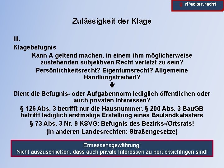 ϱ. rixecker. recht Zulässigkeit der Klage III. Klagebefugnis Kann A geltend machen, in einem
