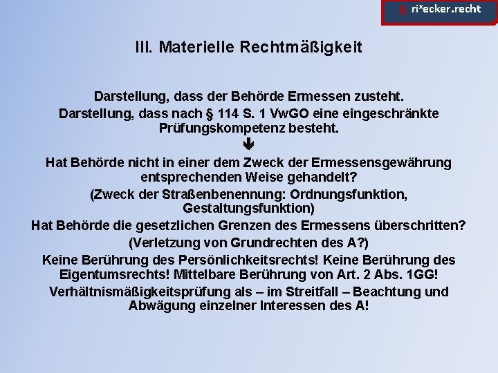 ϱ. rixecker. recht III. Materielle Rechtmäßigkeit Darstellung, dass der Behörde Ermessen zusteht. Darstellung, dass