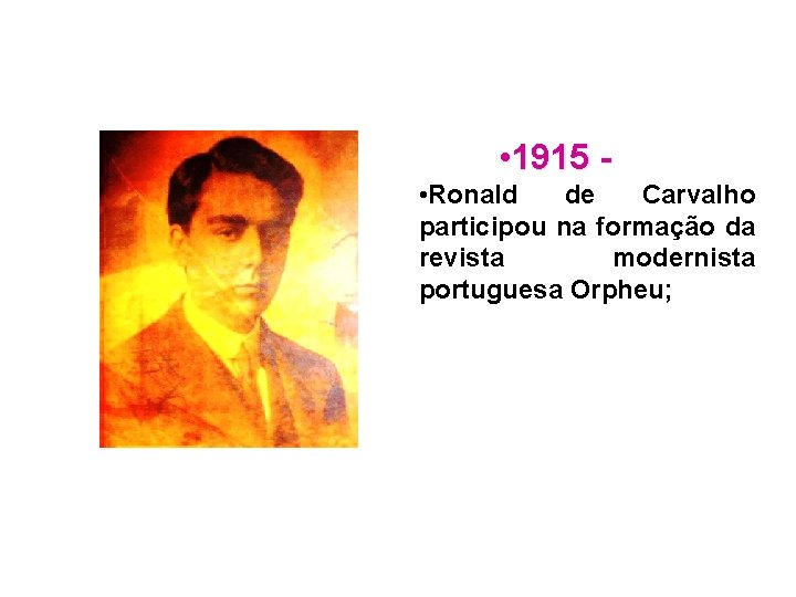  • 1915 • Ronald de Carvalho participou na formação da revista modernista portuguesa