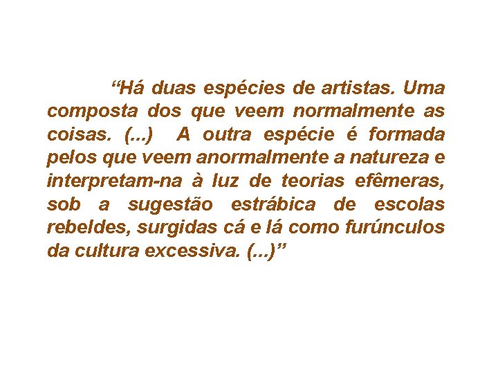 “Há duas espécies de artistas. Uma composta dos que veem normalmente as coisas. (.