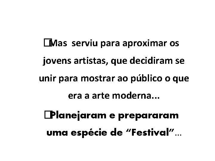 �Mas serviu para aproximar os jovens artistas, que decidiram se unir para mostrar ao