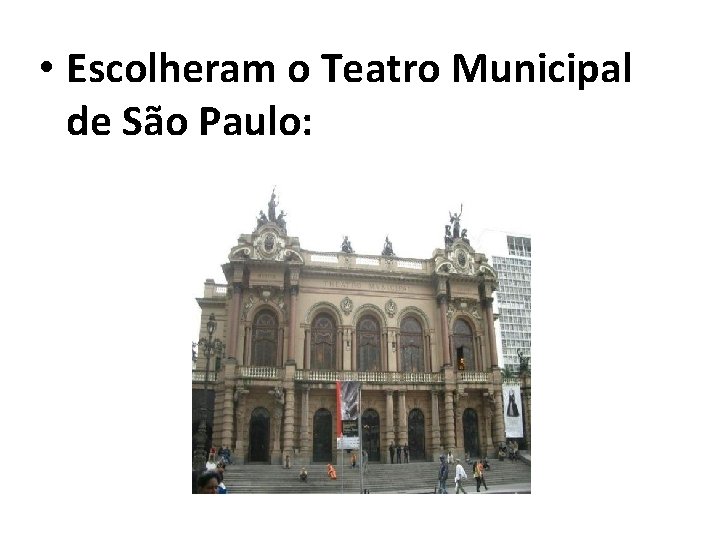  • Escolheram o Teatro Municipal de São Paulo: 