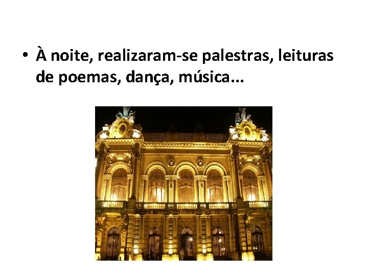  • À noite, realizaram-se palestras, leituras de poemas, dança, música. . . 