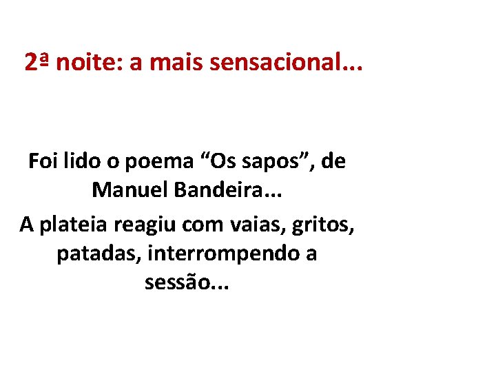 2ª noite: a mais sensacional. . . Foi lido o poema “Os sapos”, de