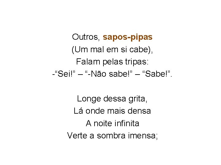 Outros, sapos-pipas (Um mal em si cabe), Falam pelas tripas: -“Sei!” – “-Não sabe!”