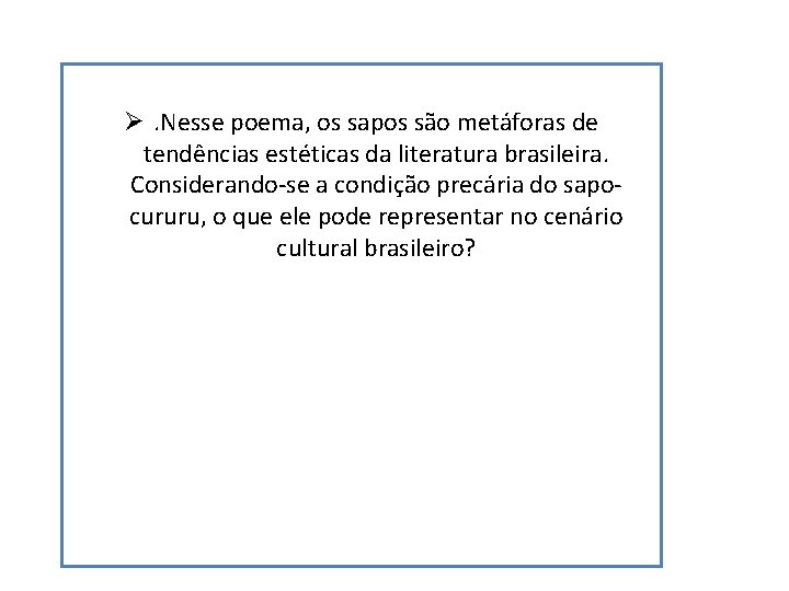 Ø. Nesse poema, os sapos são metáforas de tendências estéticas da literatura brasileira. Considerando-se