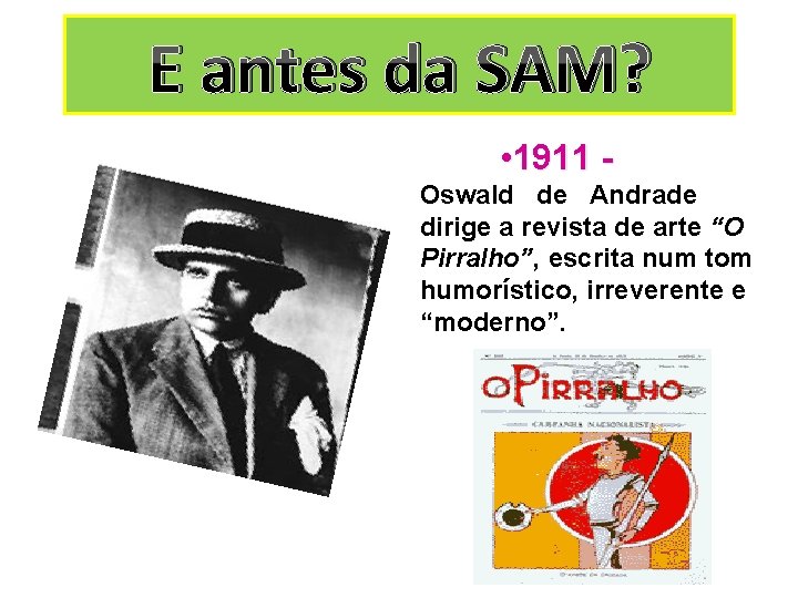 E antes da SAM? • 1911 Oswald de Andrade dirige a revista de arte