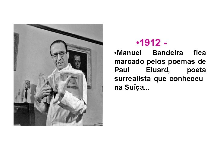  • 1912 • Manuel Bandeira fica marcado pelos poemas de Paul Eluard, poeta