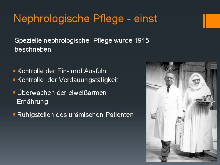 Nephrologische Pflege - einst Spezielle nephrologische Pflege wurde 1915 beschrieben § Kontrolle der Ein-