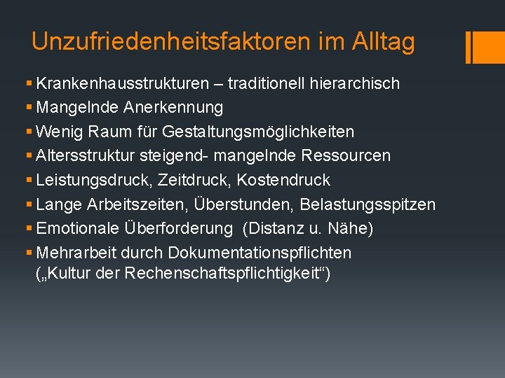 Unzufriedenheitsfaktoren im Alltag § Krankenhausstrukturen – traditionell hierarchisch § Mangelnde Anerkennung § Wenig Raum