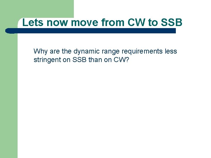 Lets now move from CW to SSB Why are the dynamic range requirements less