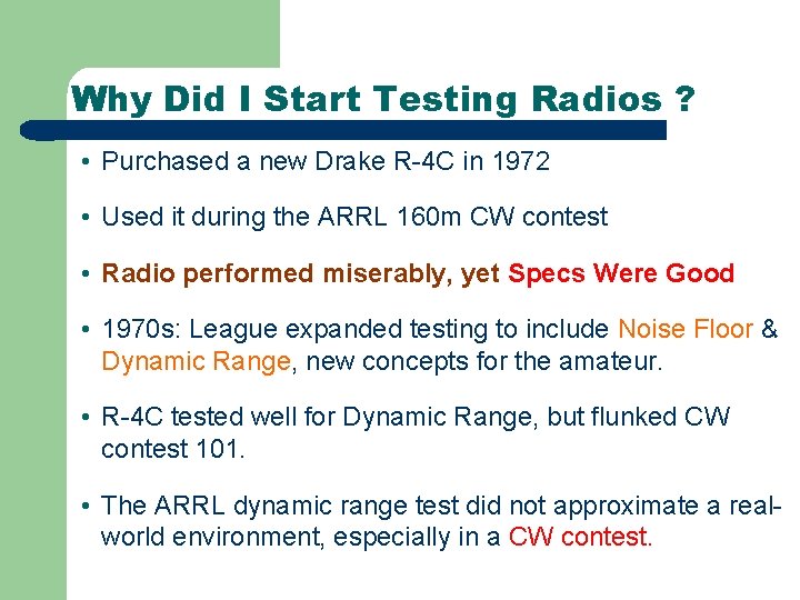 Why Did I Start Testing Radios ? • Purchased a new Drake R-4 C