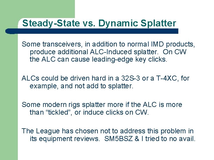 Steady-State vs. Dynamic Splatter Some transceivers, in addition to normal IMD products, produce additional