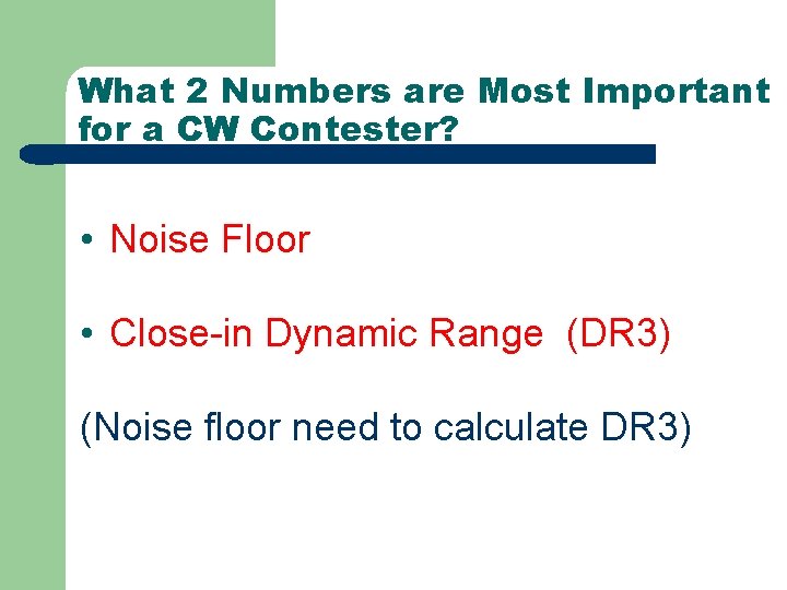What 2 Numbers are Most Important for a CW Contester? • Noise Floor •