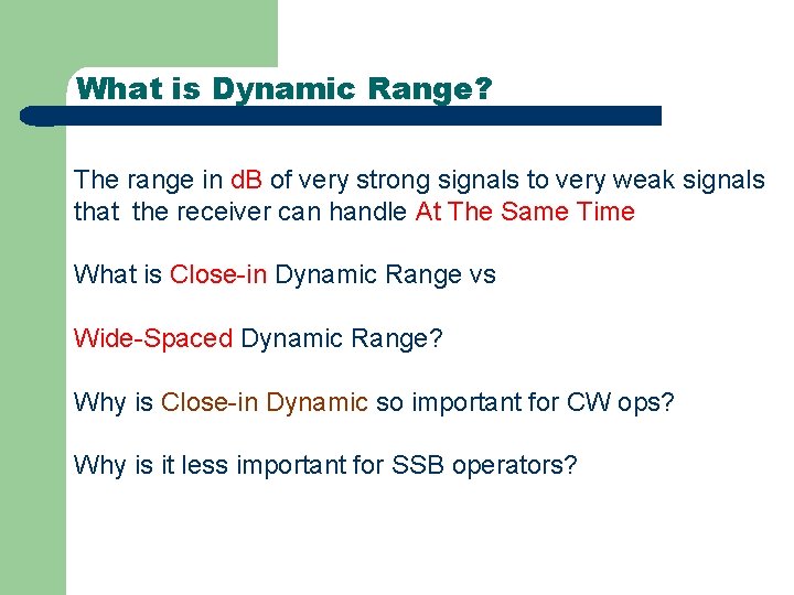 What is Dynamic Range? The range in d. B of very strong signals to