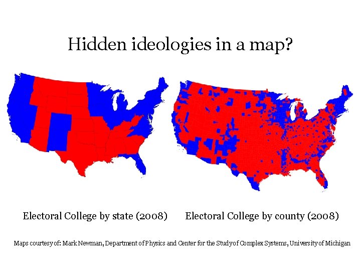 Hidden ideologies in a map? Electoral College by state (2008) Electoral College by county