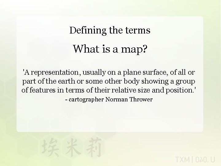 Defining the terms What is a map? 'A representation, usually on a plane surface,