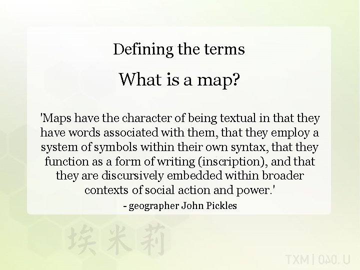 Defining the terms What is a map? 'Maps have the character of being textual